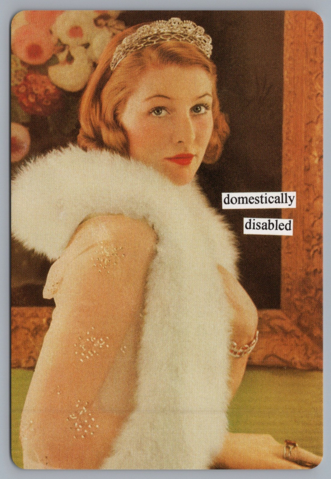 Anne Taintor Comic Postcard Woman In Tiara And Furs – Domestically Disabled