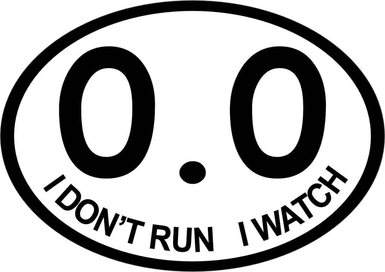 4.25in x 3in Oval I Don’t Run I Watch 0.0 Sticker Car Truck Vehicle Bumper Decal
