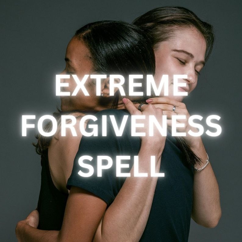 EXTREME FORGIVENESS SPELL – Heal Hearts, Mend Relationships, and Embrace Harmony