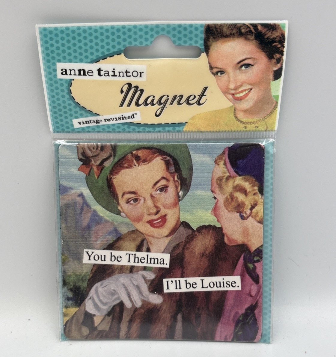 Anne Taintor Magnet Brand New Retro 50s Housewife You Be Thelma Hilarious Humor