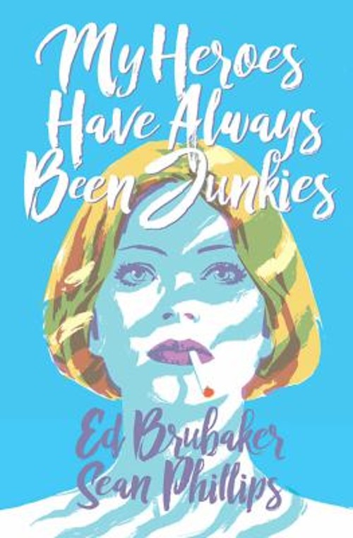 My Heroes Have Always Been Junkies Hardcover Ed Brubaker
