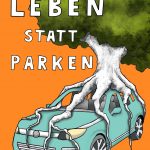 Auf dem Bild sieht man einen Baum, welcher um ein Auto herrum wächst. Dazu steht der Spruch: Leben statt parken!